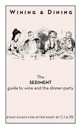 Wining & Dining  - The Sediment Guide to Wine and the Dinner-Party.